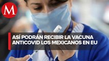 México evalúa aplicar vacuna a mexicanos en EU mediante ventanillas de la salud