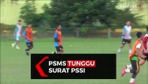 PSMS Medan Tunggu Surat PSSI Terkait Pelaksanaan Liga 2
