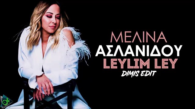 Μελίνα Ασλανίδου - Leylim Ley (Dimis Club Edit)