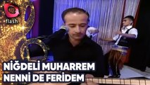 Niğdeli Muharrem - Nenni De Feridem Nenni