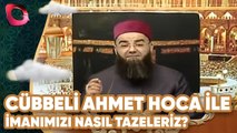 Cübbeli Ahmet Hoca ile İftar Özel | İmanımızı Nasıl Tazeleriz? | Flash Tv