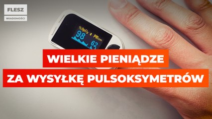 Wielkie pieniądze za wysyłkę pulsoksymetrów