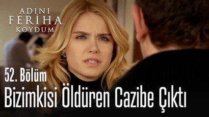 Bizimkisi öldüren cazibe çıktı - Adını Feriha Koydum 52. Bölüm