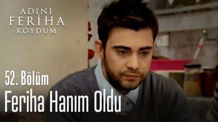 Feriha Hanım oldu - Adını Feriha Koydum 52. Bölüm