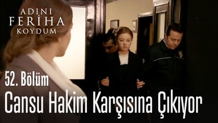 Cansu hakim karşısına çıkıyor - Adını Feriha Koydum 52. Bölüm
