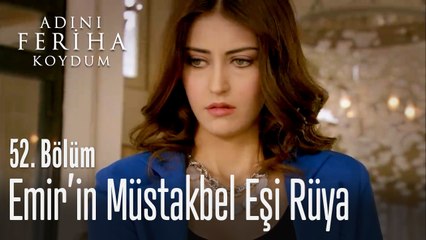Emir'in müstakbel eşi Rüya - Adını Feriha Koydum 52. Bölüm