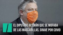 El diputado alemán que se ponía mascarillas con agujeros, grave por coronavirus