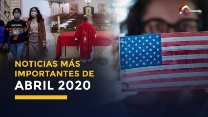 4 Noticias que conmocionaron al mundo en abril 2020