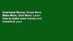Downlaod Money: Know More, Make More, Give More: Learn how to make more money and transform your