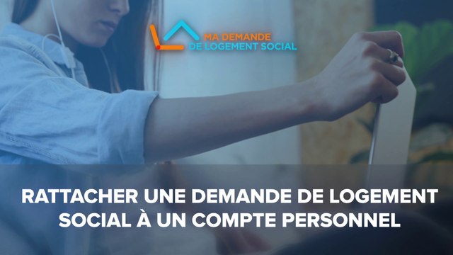 [Tuto 2] Rattacher une demande de logement social à un compte personnel sur demande-logement-social.gouv.fr