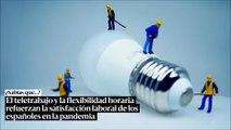 El teletrabajo y la flexibilidad horaria refuerzan la satisfacción laboral de los españoles en la pandemia