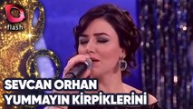 SEVCAN ORHAN - YUMMAYIN KİRPİKLERİNİ