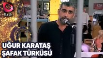 UĞUR KARATAŞ - ŞAFAK TÜRKÜSÜ