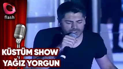 KÜSTÜM SHOW - YAĞIZ YORGUN