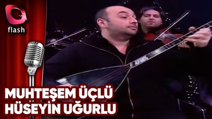 MUHTEŞEM ÜÇLÜ - HÜSEYİN UĞURLU