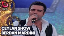 Ceylan Show | Berdan Mardini | Sevcan Orhan