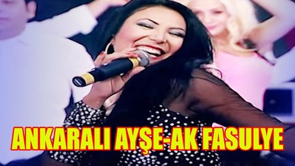 Ankaralı Ayşe - Ak Fasülye