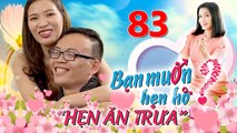 HẸN ĂN TRƯA #83 UNCUT| Chàng Quảng Ninh U30 bị VỢ CŨ không cho gặp con được bạn gái mở lòng đón nhận