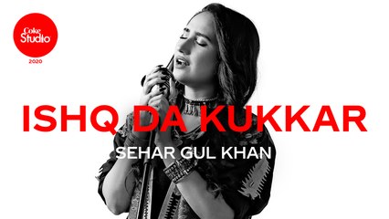 Coke Studio 2020 | Ishq Da Kukkar | Sehar Gul Khan