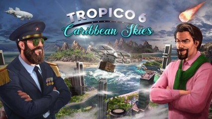 Tropico 6 - Caribbean Skies