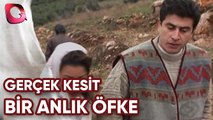 GERÇEK KESİT - BİR ANLIK ÖFKE