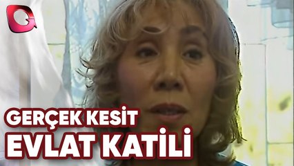 GERÇEK KESİT - EVLAT KATİLİ