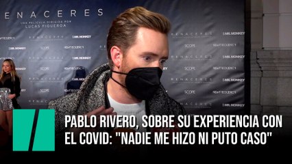 Pablo Rivero, sobre su experiencia con la covid-19: "Nadie me hizo ni puto caso"