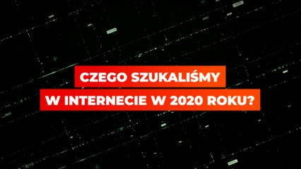 Czego szukaliśmy w Internecie w 2020 roku?