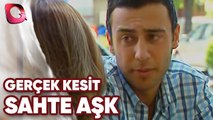 Gerçek Kesit | Sahte Aşk