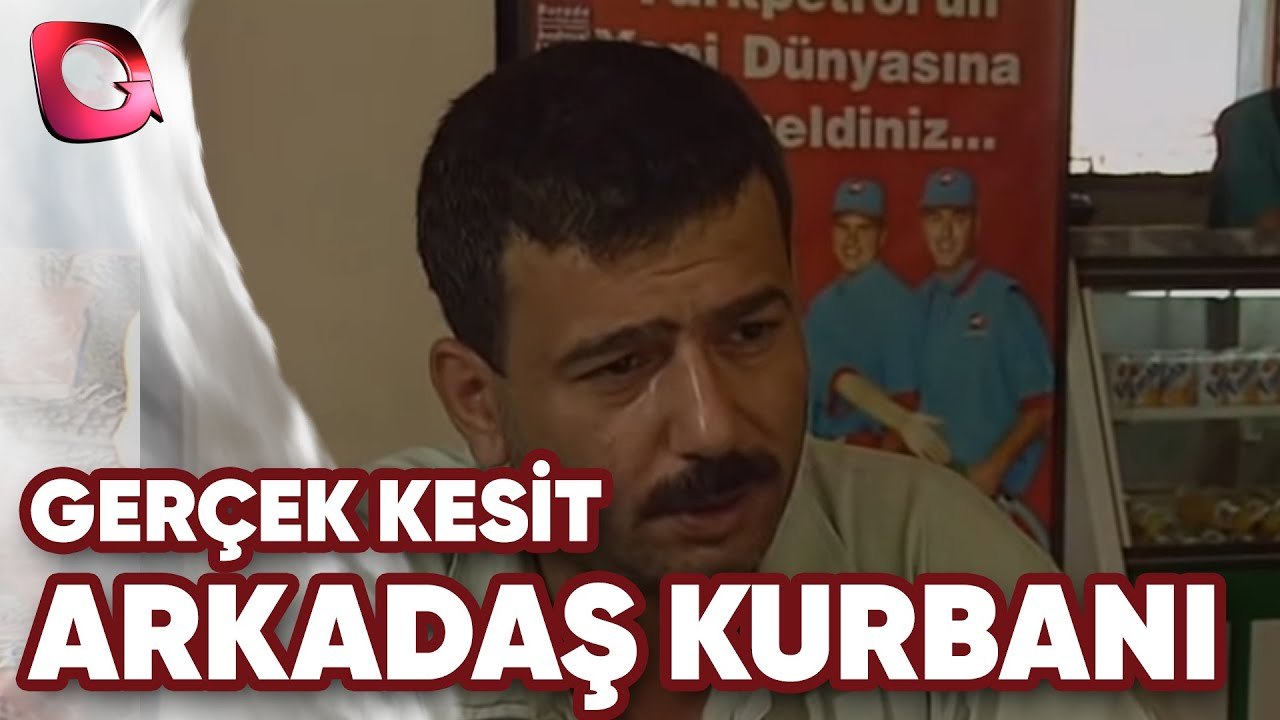 GERÇEK KESİT - ARKADAŞ KURBANI