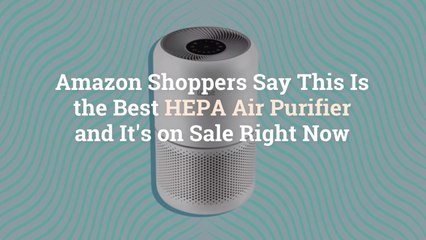 Amazon Shoppers Say This Is the Best HEPA Air Purifier—and It’s on Sale Right Now