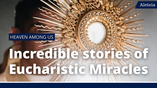 Heaven on Earth: Incredible Stories of Eucharistic Miracles