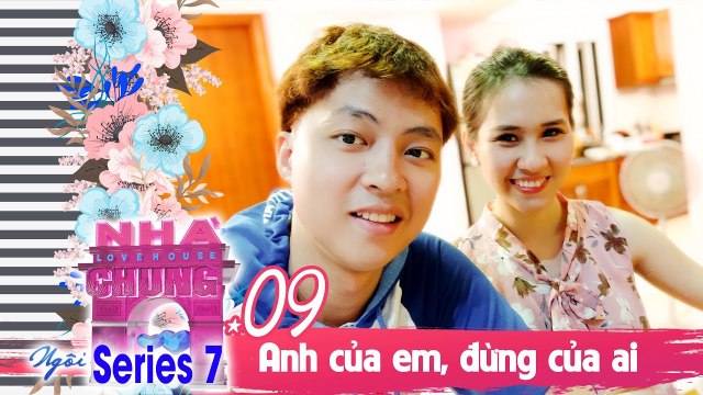 NGÔI NHÀ CHUNG – LOVE HOUSE | SERIES 7 – TẬP 9 | KHÔNG CÓ 'THẢ THÍNH' NỮA - NGHE CHƯA! | 120219