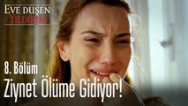 Ziynet ölüme gidiyor! - Eve Düşen Yıldırım 8. Bölüm