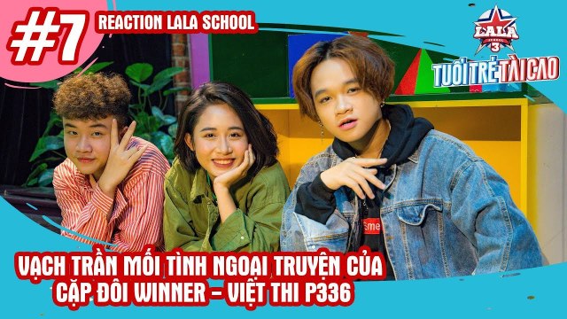 REACTION LALA SCHOOL - TẬP 7 | Vạch trần MỐI TÌNH NGOẠI TRUYỆN của cặp đôi Winner - Việt Thi P336