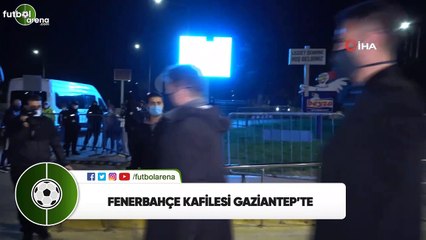 Fenerbahçe kafilesi Gaziantep'te