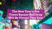 The New Year’s Eve Times Square Ball Drop Will Be Virtual This Year