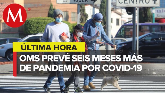 Van a ser muy duros: OMS advierte seis meses difíciles por pandemia de covid-19