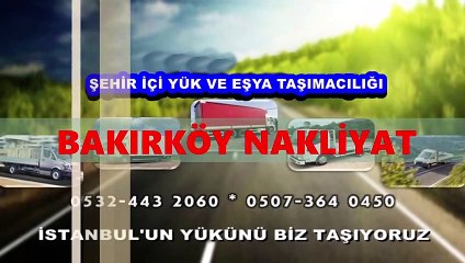 BAKIRKÖY NAKLİYE {ŞEHİR İÇİ YÜK-EŞYA TAŞIMA KAMYON-KAMYONET NAKLİYECİLER} FİRMASI