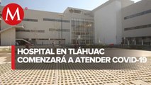 En primera etapa, el Hospital General Tláhuac atenderá solamente a pacientes con covid-19