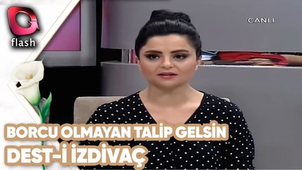 Borcu Olmayan Talip Gelsin | Dest-i İzdivaç