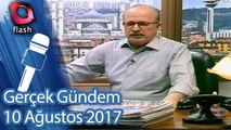 Gerçek Gündem - 10 Ağustos 2017