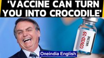 Vaccines can turn you into crocodile, mocks Brazilian President | Oneindia News