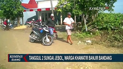 Download Video: Tanggul 2 Sungai Jebol, Warga Khawatir Banjir Bandang