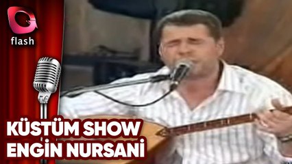 KÜSTÜM SHOW - ENGİN NURSANİ