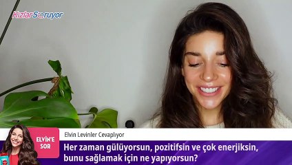 Her zaman gülüyorsun, pozitifsin ve çok enerjiksin, bunu sağlamak için ne yapıyorsun?