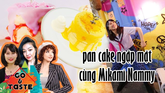 Go And Taste | Tập 1 FULL| Ăn ngập mặt pancake BÔNG MỊN NHƯ MÂY đẹp ngất ngây cùng nữ ca sĩ Nhật Bản