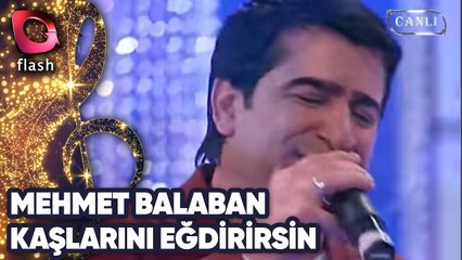 MEHMET BALABAN - KAŞLARINI EĞDİRİRSİN