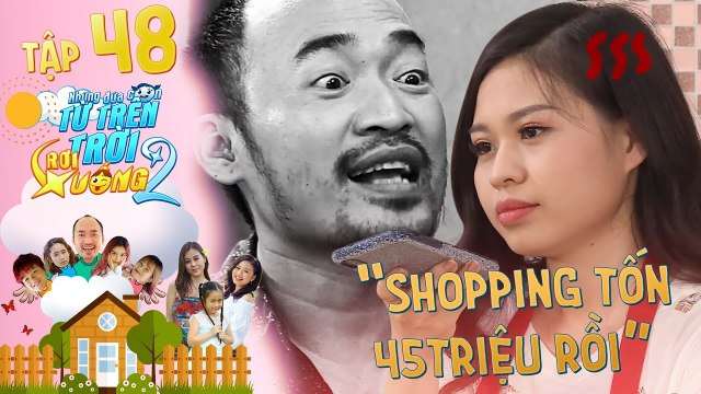 Những Đứa Con Từ Trên Trời Rơi Xuống 2 | Tập 48 | Lê Lộc đi SHOPPING hết 45 TRIỆU trả thù Tiến Luật
