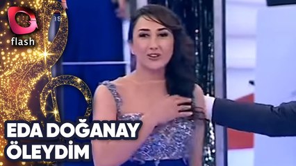 Eda Doğanay | Öleydim | Flash Tv
